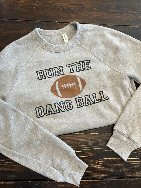 Run The Dang Ball Crewneck